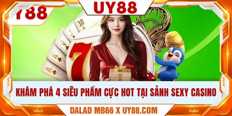 Khám phá 4 siêu phẩm cực hot tại sảnh Sexy Casino